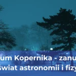 Muzeum kopernika warszawa śladami wielkiego astronoma